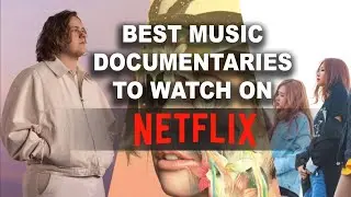 Best Music Documentaries to Watch on Netflix