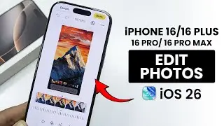 iOS 26: How to Edit Photos on iPhone 16 / 16 Pro Max - Professionally Edit