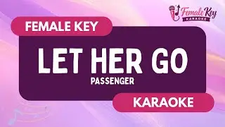 Let Her Go &ndash; Passenger | Higher Key Female Key Karaoke Instrumental