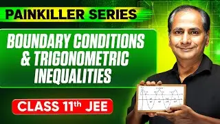 BOUNDARY CONDITIONS & TRIGONOMETRIC INEQUALITIES || Basic to Advanced || Class 11th JEE