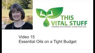 Essential Oils on a Tight Budget!  (Video 15)