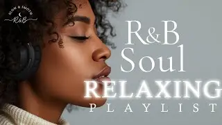 【R&B Soul】Relaxing Chill Playlist &ndash; Smooth Vocals & Timeless R&B Grooves