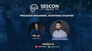 SESCON TALKS - Processos Inteligentes, Escritórios Eficientes - Victor Gadiola - EP 02
