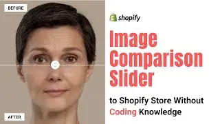 How to Add Image Comparison Slider to Shopify Store Without Coding Knowledge [in Just 5 Minutes]