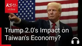 What would Trump 2.0 mean for Taiwan's Economy?｜Taiwanology