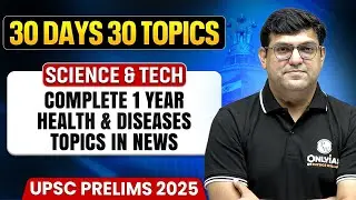 Complete 1 Year Health and Diseases in News | Current Affairs | UPSC Prelims 2025