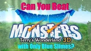 Can You Beat Dragon Quest Monsters: Terry's Wonderland 3D with Only Blue Slimes? (Part 2/3)