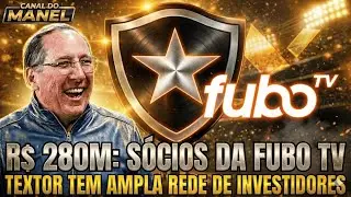 🚨🚨🚨 R$ 280M: SÓCIOS DA FUBO TV INJETARÃO DINHEIRO NO BOTAFOGO | TEXTOR TEM REDE DE INVESTIDORES