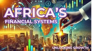 Africa&rsquo;s Financial Systems &ndash; Unlocking Growth