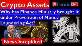 Crypto Assets: Why FM brought it under Prevention of Money Laundering Act?|ForumIAS|News Simplified|