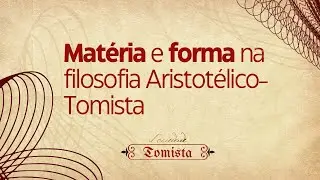 24 Teses Tomistas: a relação entre matéria e forma