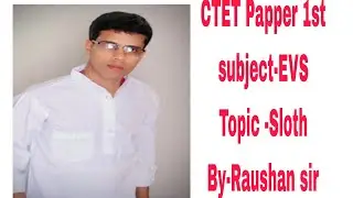 CTET Papper 1st Subject -EVS Topic -1 sloth. By- Raushan Sir