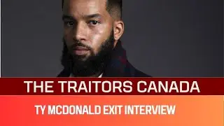 Ty McDonald Traitors Canada Exit Interview