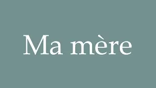 How to Pronounce ''Ma m&egrave;re'' (My mother) Correctly in French