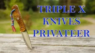 Triple X Knives - Privateer - Bushcraft Knife Review - XXX Knives
