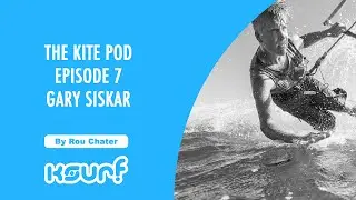 The Kite Pod #7: Gary Siskar Gary Siskar: The Quiet Architect Who Helped Shape Modern Kiteboarding