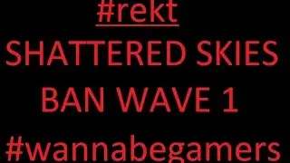 Shattered Skies Ban Wave 1