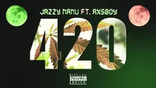 420 Rap - JAZZY NANU ft. AXSBOY (Go Green🍁)