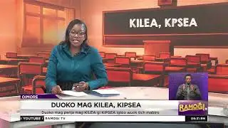 Duoko mag KILEA, KPSEA igolo Wuok tich mabiro | #RamogiTV