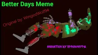 [DC2/FNAF]- Better Days Meme. Animation- SpringHype. Original- WingedWolf94