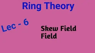 RING THEORY #6 | SKEW FIELD, FIELD AND THEIR PROPERTIES | NA Math Study