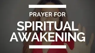 PRAYER FOR SPIRITUAL AWAKENING