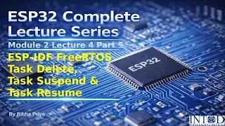 FreeRTOS Task Management on ESP32 | Task Delete, Suspend & Resume | Module_2 Lecture_4 Part_5