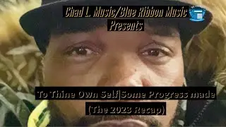 Chad L. Music/Blue Ribbon Music Presents: To Thine Own Self | Some Progress Made (The 2023 Recap)