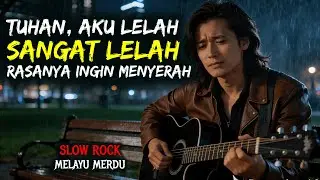 Lagu Sedih Menyayat Hati | TUHAN, AKU LELAH SANGAT LELAH RASANYA INGIN MENYERAH | Slow Rock Melayu