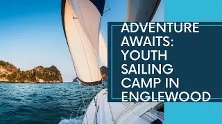 Setting Sail: Englewood's Youth Sailing Camps