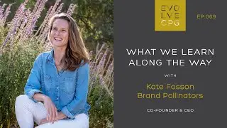 Ep 69 - What We Learn Along the Way with Kate Fosson of Brand Pollinators | Evolve CPG Podcast