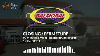 Closing/Fermeture - 90 Minutes Liveset - Balmoral Gentbrugge (1996) - (SIDE A)