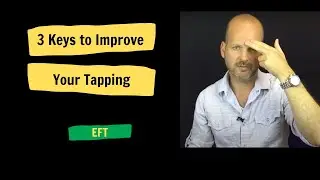 3 Keys to Improve Your FasterEFT Tapping