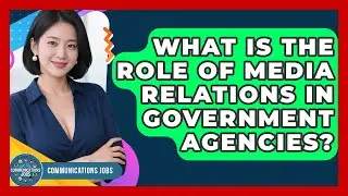 What Is the Role of Media Relations in Government Agencies? - Communications Jobs