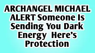 👉ARCHANGEL MICHAEL ALERT Someone Is Sending You Dark Energy  Here's Protection..