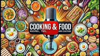 Cooking & Food | Recipes, Tips, and Global Culture Discussions | Short Podcasts