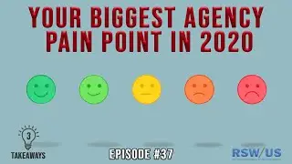 Your Biggest Agency Pain Point In 2020 &mdash; 3 Takeaways Ep37