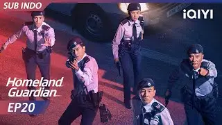 【INDO SUB】HOMELAND GUARDIAN EP20 | Jordan Chan, Aarif Lee, Cecilia Han, Simon Yam | iQIYI Indonesia