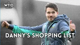 Danny's Pre-Season Shopping List &bull; The WTID Podcast (Part One)