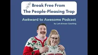 Awkward to Awesome Podcast: Break Free From The People Pleasing Trap