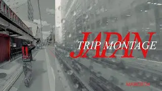Trip Montage : Japan