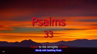 Psalm 33 - Praise to the Almighty Creator
