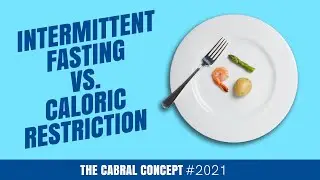 Intermittent Fasting vs. Caloric Restriction (Big Differences) | Cabral Concept 2021