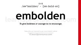 Pronunciation of Embolden | Definition of Embolden