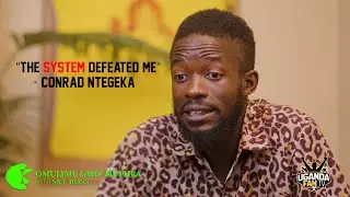 THE SYSTEM PULLED ME BACK, UNTIL I REALISED I HAD NO CHANCE - CONRAD NTEGEKA EP 5