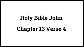 Holy Bible John 13:4