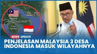 Penjelasan Lengkap Malaysia soal Kabar 3 Desa Indonesia Masuk 