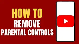 How To Remove Parental Controls On YouTube ?