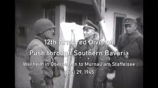 12th Armored Division Rolls Through Southern Bavaria - Weilheim to Murnau; April 29, 1945