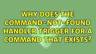 Why does the command-not-found handler trigger for a command that exists?